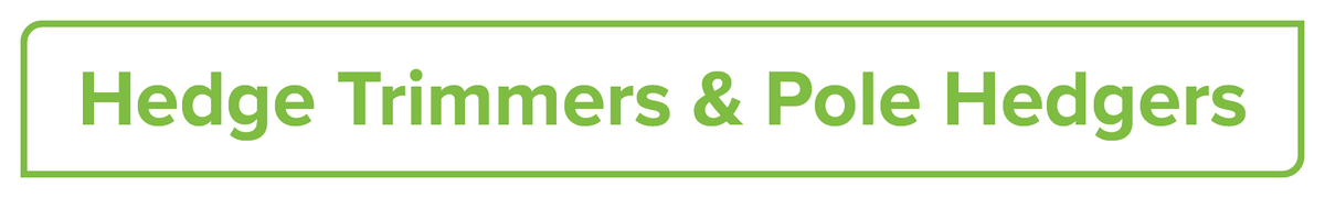 Hedge Trimmers & Pole Hedgers